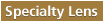 Specialty Lens