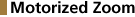 Motorized Zoom